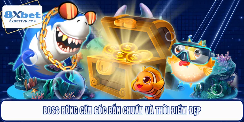 Boss rồng cần góc bắn chuẩn và thời điểm đẹp