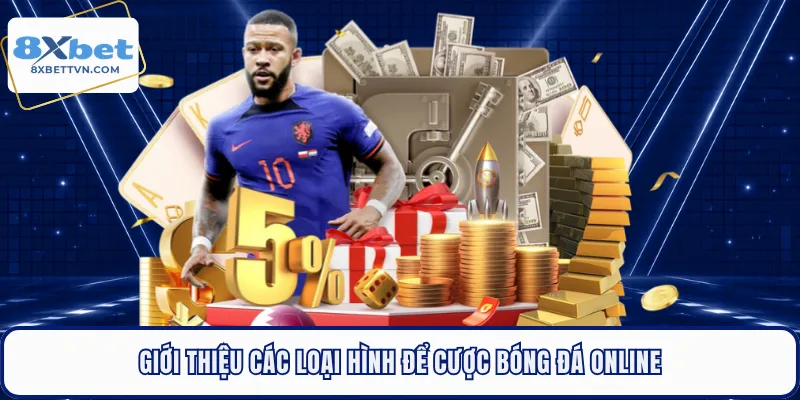 Giới thiệu các loại hình để cược bóng đá online
