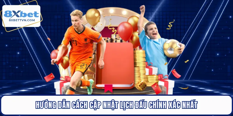 Hướng dẫn cách cập nhật lịch đấu chính xác nhất