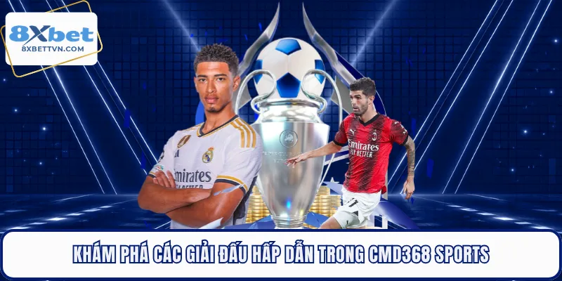 Khám phá các giải đấu hấp dẫn trong CMD368 Sports 