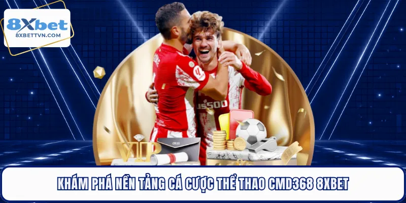 Khám phá nền tảng cá cược thể thao CMD368 8XBET 