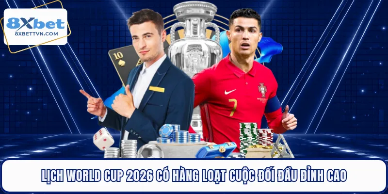 Lịch World Cup 2026 có hàng loạt cuộc đối đầu đỉnh cao