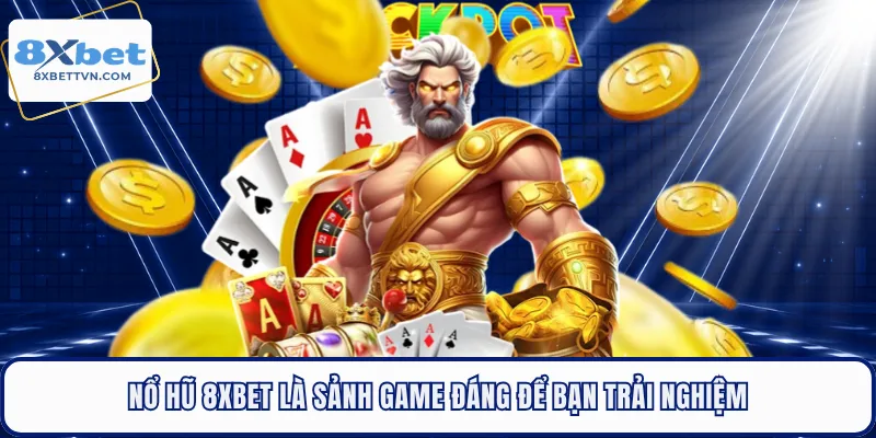Nổ hũ 8XBET là sảnh game đáng để bạn trải nghiệm