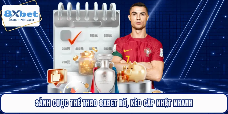 Sảnh cược thể thao 8XBET rõ, kèo cập nhật nhanh