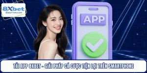 Tải App 8XBET - Giải Pháp Cá Cược Tiện Lợi Trên Smartphone
