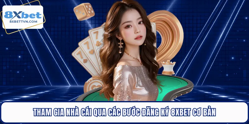 Tham gia nhà cái qua các bước đăng ký 8XBET cơ bản
