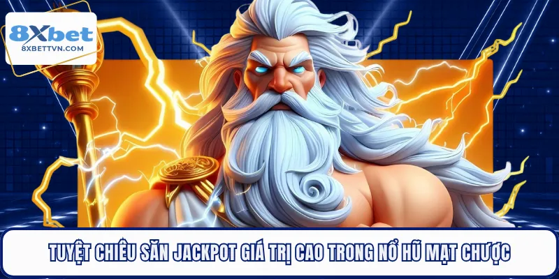 Tuyệt chiêu săn jackpot giá trị cao trong nổ hũ mạt chược 